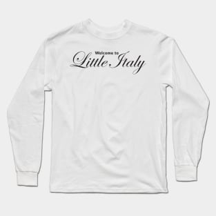 Welcome to Little Italy (Black Print) Long Sleeve T-Shirt